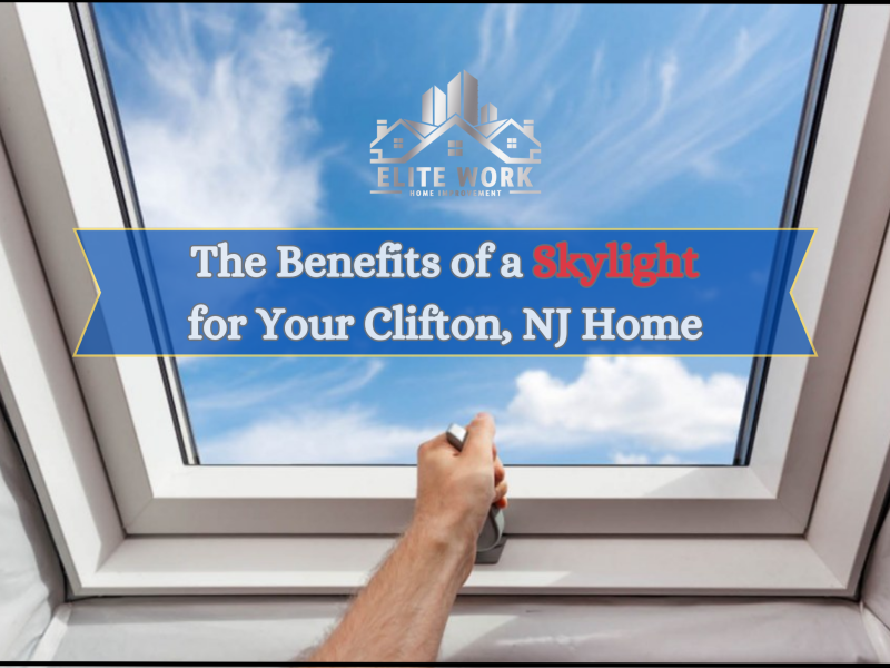 The Benefits of a Skylight for Your Clifton, NJ Home