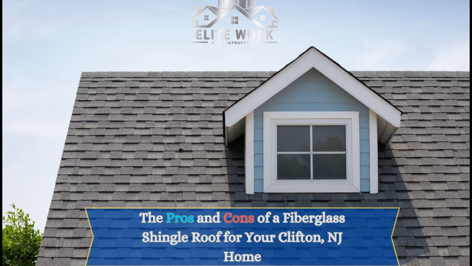 The Pros and Cons of a Fiberglass Shingle Roof for Your Clifton, NJ Home
