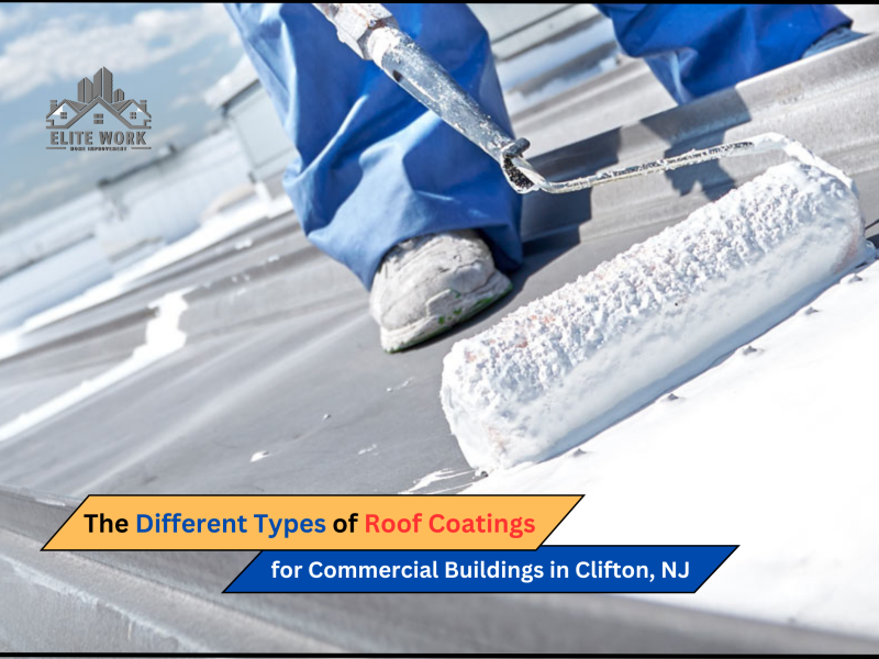 The Different Types of Roof Coatings for Commercial Buildings in Clifton, NJ