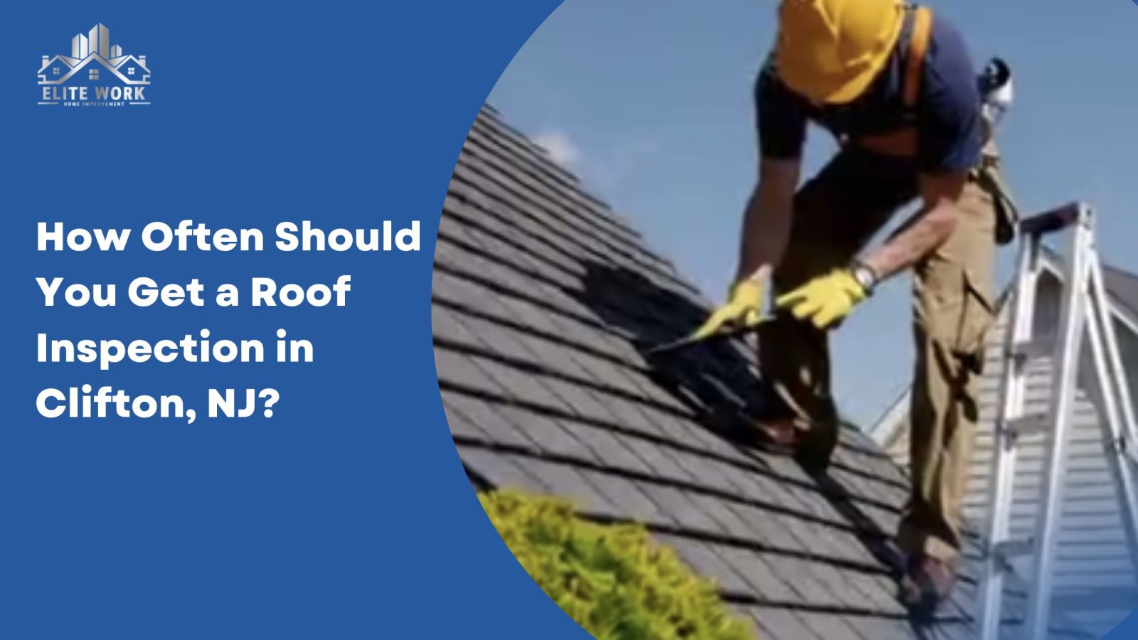 How Often Should You Get a Roof Inspection in Clifton, NJ?