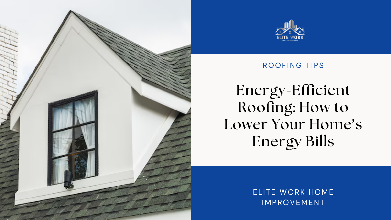 Energy-Efficient Roofing: How to Lower Your Home’s Energy Bills