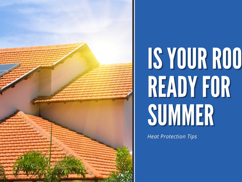 Is Your Roof Ready for Summer? Heat Protection Tips