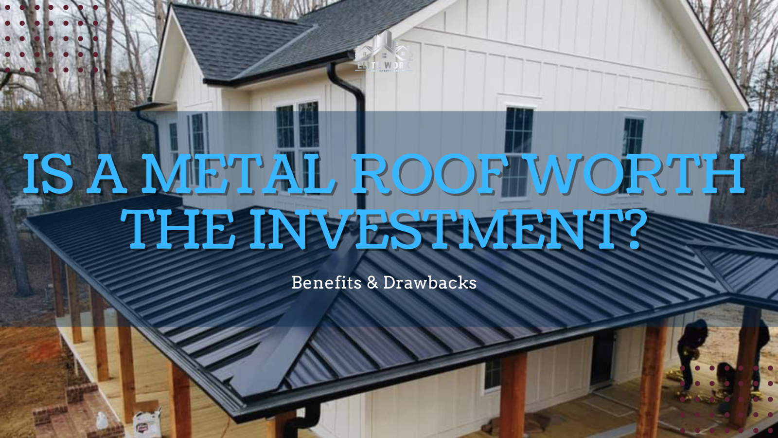 Is a Metal Roof Worth the Investment? Benefits & Drawbacks