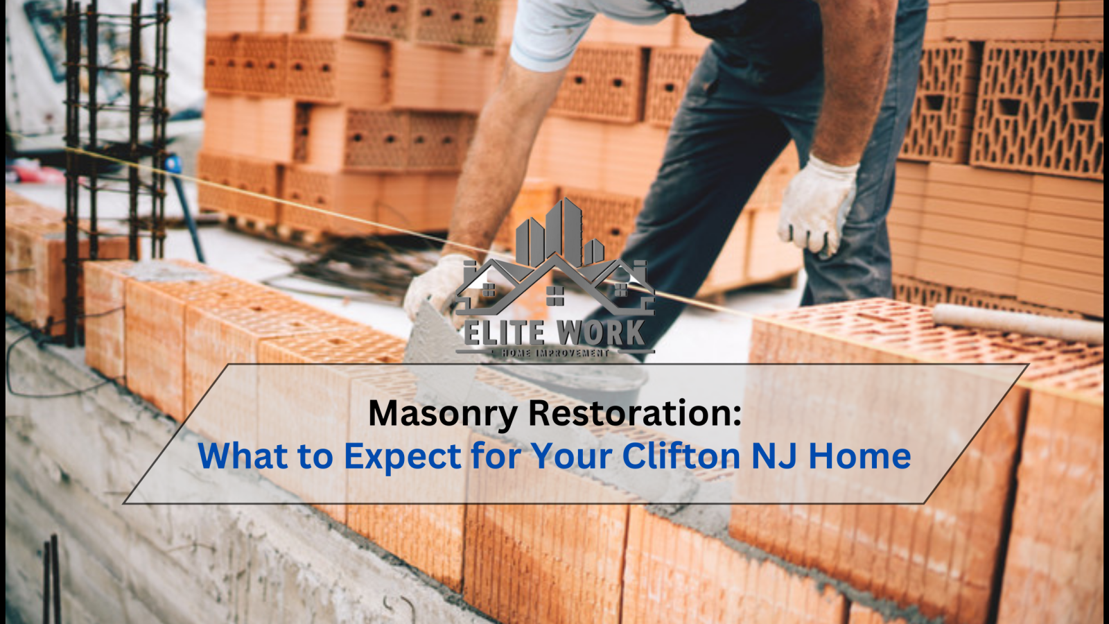 Masonry Restoration: What to Expect for Your Clifton NJ Home