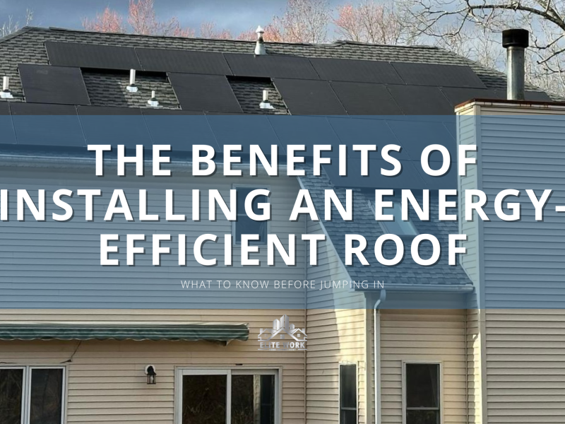 The Benefits of Installing an Energy-Efficient Roof