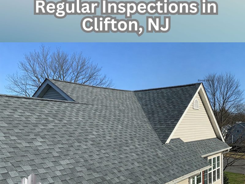 Why Your Roof Needs Regular Inspections in Clifton, NJ