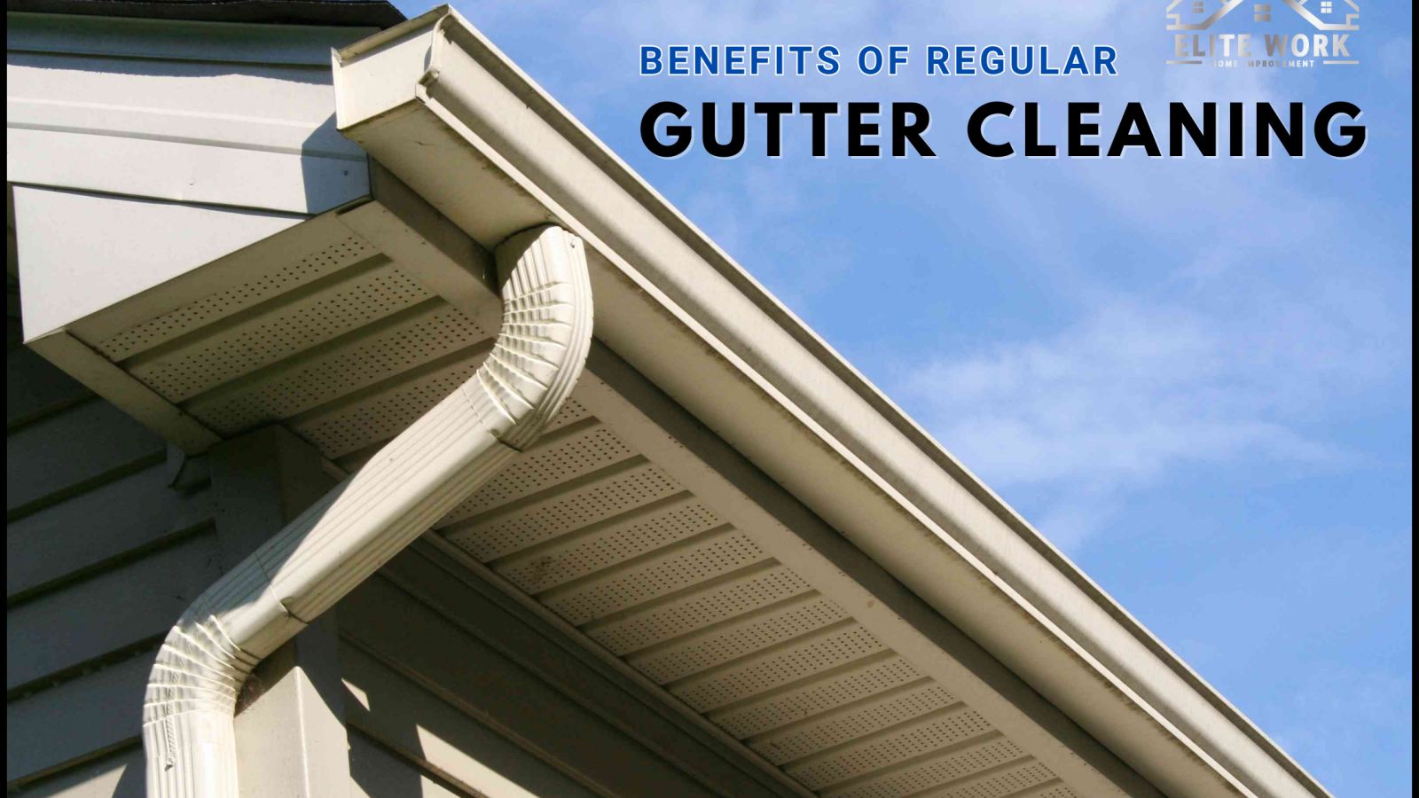 The Benefits of Regular Gutter Cleaning for Your Home
